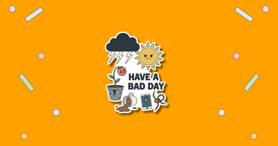 National Have A Bad Day Day