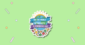 Rid the World of Fad Diets & Gimmicks Day